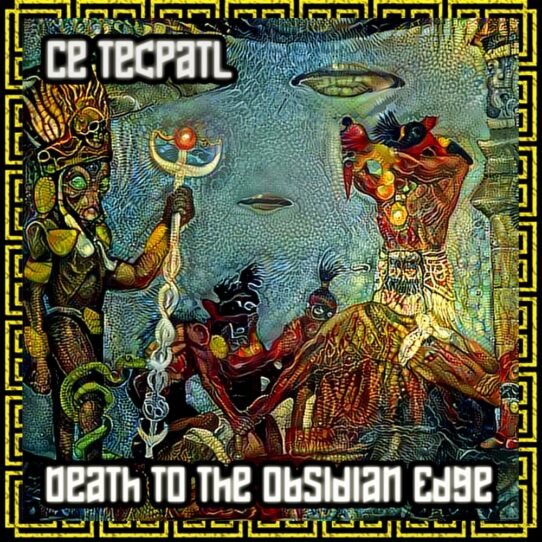 Ce Tecpatl Death To The Obsidian Edge by TERRORCHTITLAN DARK CORE MAFIA 2021 psycore trance music download